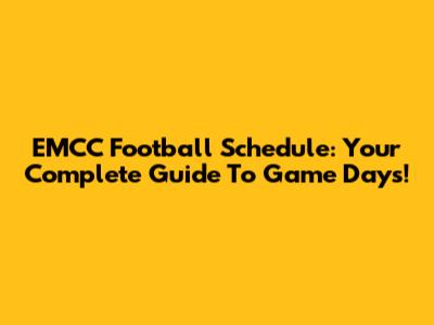 EMCC Football Schedule: Your Complete Guide To Game Days!