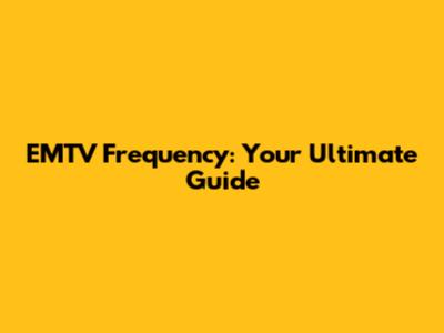 EMTV Frequency: Your Ultimate Guide