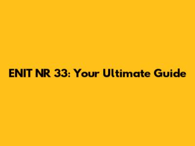 ENIT NR 33: Your Ultimate Guide