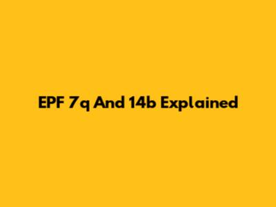 EPF 7q And 14b Explained