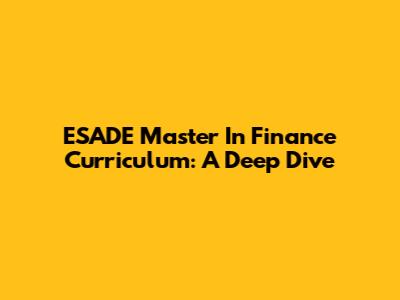 ESADE Master In Finance Curriculum: A Deep Dive