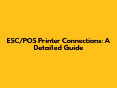 ESC/POS Printer Connections: A Detailed Guide