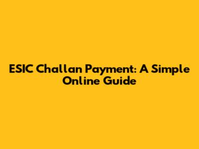 ESIC Challan Payment: A Simple Online Guide