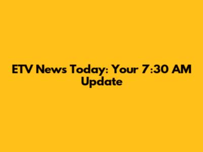 ETV News Today: Your 7:30 AM Update