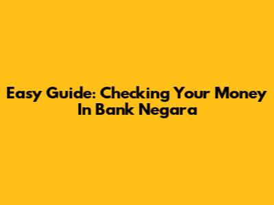 Easy Guide: Checking Your Money In Bank Negara
