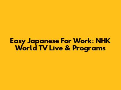 Easy Japanese For Work: NHK World TV Live & Programs