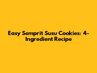 Easy Semprit Susu Cookies: 4-Ingredient Recipe