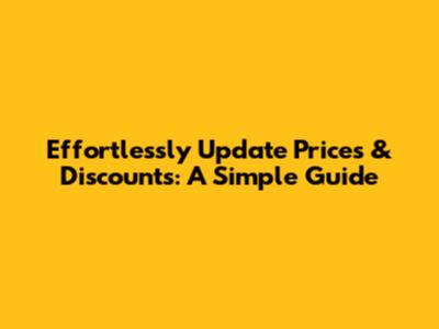 Effortlessly Update Prices & Discounts: A Simple Guide