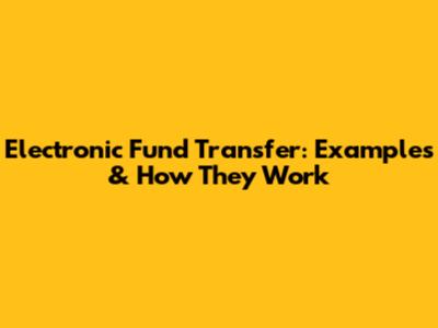 Electronic Fund Transfer: Examples & How They Work