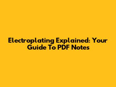 Electroplating Explained: Your Guide To PDF Notes