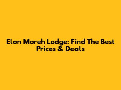Elon Moreh Lodge: Find The Best Prices & Deals
