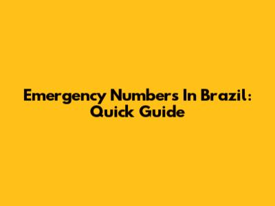 Emergency Numbers In Brazil: Quick Guide