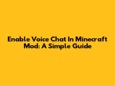 Enable Voice Chat In Minecraft Mod: A Simple Guide