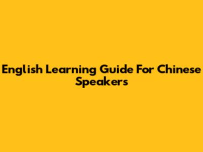 English Learning Guide For Chinese Speakers
