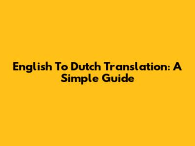 English To Dutch Translation: A Simple Guide