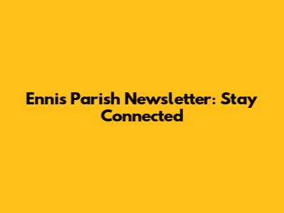 Ennis Parish Newsletter: Stay Connected