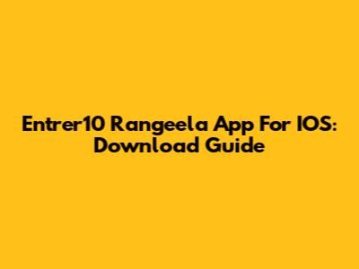 Entrer10 Rangeela App For IOS: Download Guide