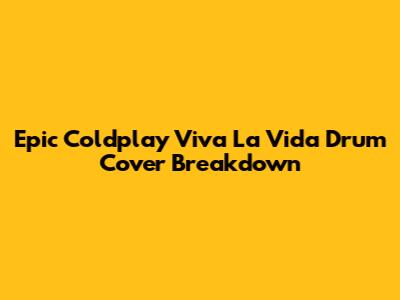 Epic Coldplay 'Viva La Vida' Drum Cover Breakdown