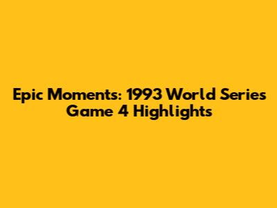 Epic Moments: 1993 World Series Game 4 Highlights
