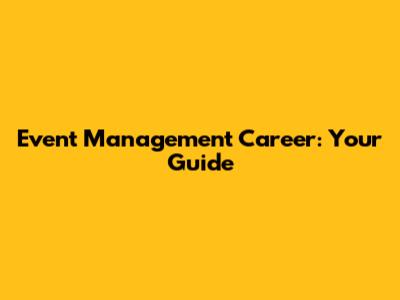 Event Management Career: Your Guide
