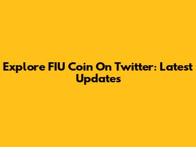 Explore FIU Coin On Twitter: Latest Updates