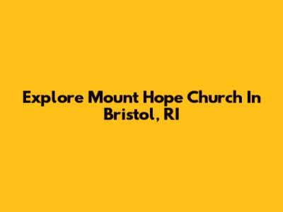 Explore Mount Hope Church In Bristol, RI