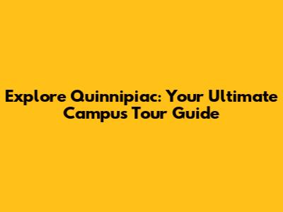 Explore Quinnipiac: Your Ultimate Campus Tour Guide