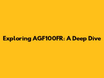 Exploring AGF100FR: A Deep Dive