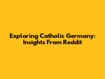 Exploring Catholic Germany: Insights From Reddit