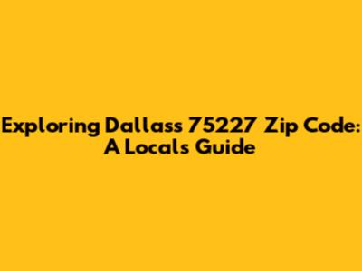 Exploring Dallas's 75227 Zip Code: A Local's Guide