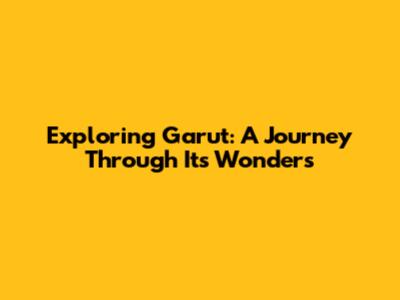 Exploring Garut: A Journey Through Its Wonders