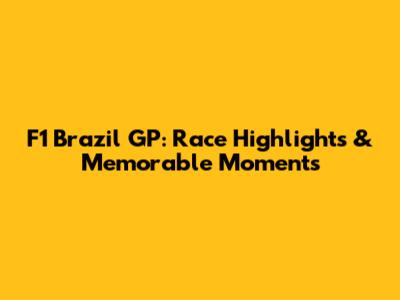 F1 Brazil GP: Race Highlights & Memorable Moments
