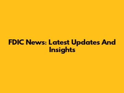 FDIC News: Latest Updates And Insights