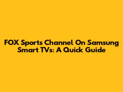 FOX Sports Channel On Samsung Smart TVs: A Quick Guide