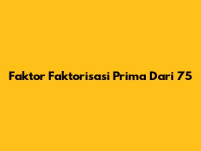 Faktor Faktorisasi Prima Dari 75