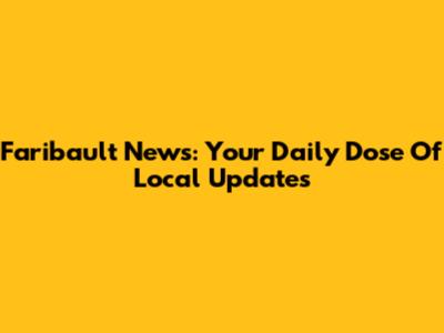 Faribault News: Your Daily Dose Of Local Updates