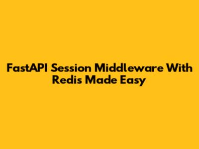 FastAPI Session Middleware With Redis Made Easy