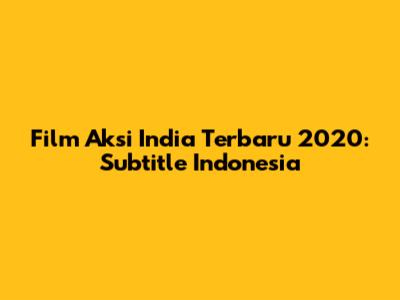 Film Aksi India Terbaru 2020: Subtitle Indonesia