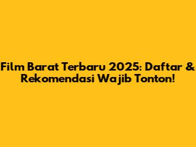 Film Barat Terbaru 2025: Daftar & Rekomendasi Wajib Tonton!