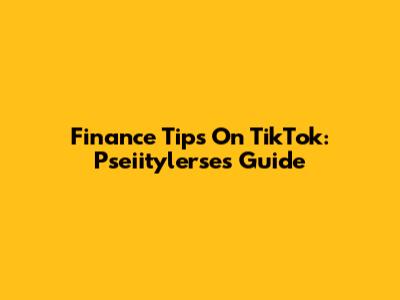 Finance Tips On TikTok: Pseiitylerse's Guide
