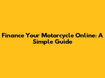 Finance Your Motorcycle Online: A Simple Guide