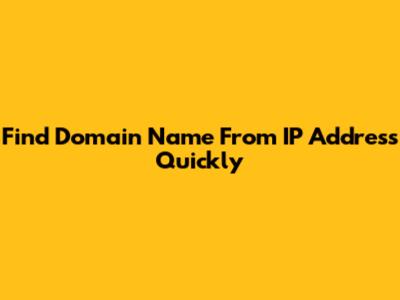 Find Domain Name From IP Address Quickly