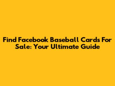 Find Facebook Baseball Cards For Sale: Your Ultimate Guide