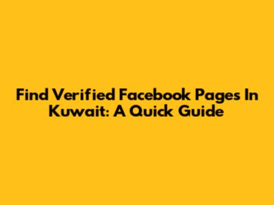 Find Verified Facebook Pages In Kuwait: A Quick Guide