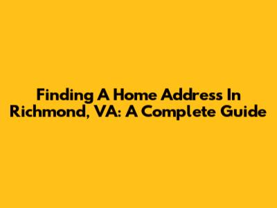 Finding A Home Address In Richmond, VA: A Complete Guide