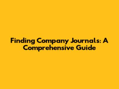 Finding Company Journals: A Comprehensive Guide