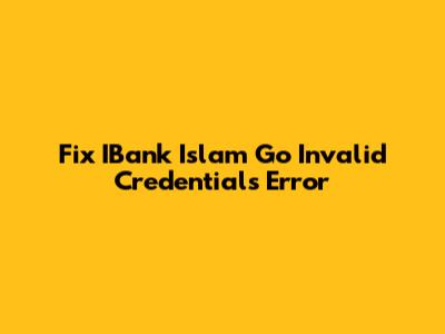 Fix IBank Islam Go Invalid Credentials Error