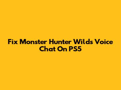 Fix Monster Hunter Wilds Voice Chat On PS5
