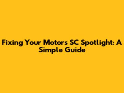 Fixing Your Motor's SC Spotlight: A Simple Guide