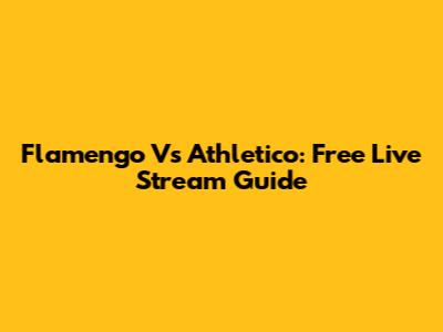 Flamengo Vs Athletico: Free Live Stream Guide